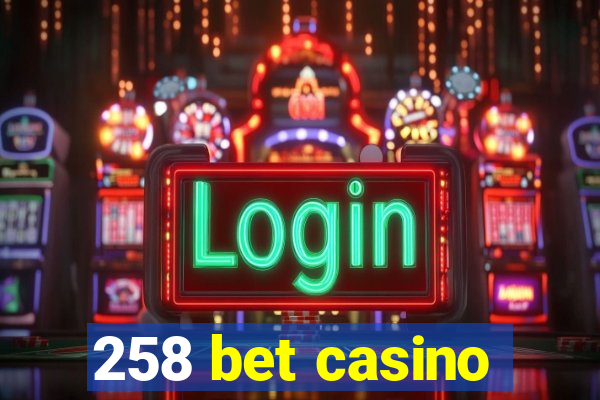 258 bet casino